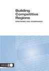 Building Competitive Regions: Strategies and Governance | OECD Free preview | Powered by Keepeek Digital Asset Management Solution 