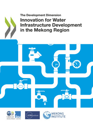 The Development Dimension: Innovation for Water Infrastructure Development in the Mekong Region: 