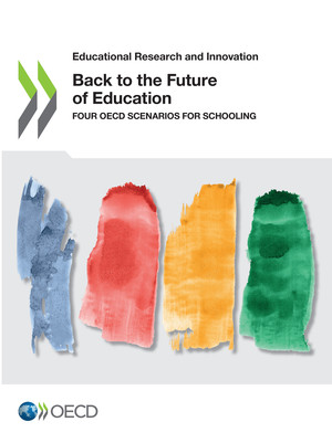 Educational Research and Innovation: Back to the Future of Education: Four OECD Scenarios for Schooling