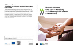 OECD Health Policy Studies: Who Cares? Attracting and Retaining Care Workers for the Elderly: 