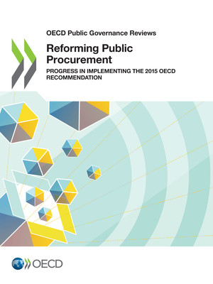 OECD Public Governance Reviews: Reforming Public Procurement: Progress in Implementing the 2015 OECD Recommendation