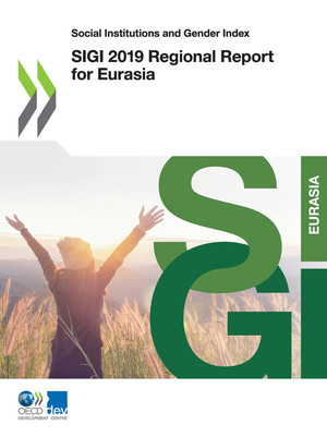 Social Institutions and Gender Index: SIGI 2019 Regional Report for Eurasia: 