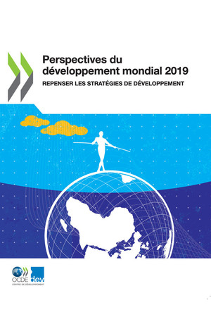 Perspectives du développement mondial: Perspectives du développement mondial 2019: Repenser les stratégies de développement