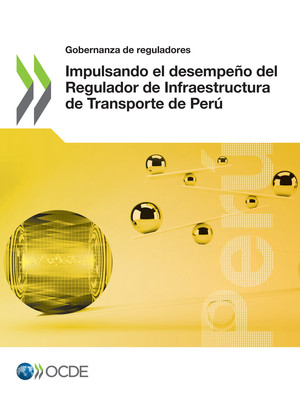 Gobernanza de reguladores: Impulsando el desempeño del Regulador de Infraestructura de Transporte de Perú: 