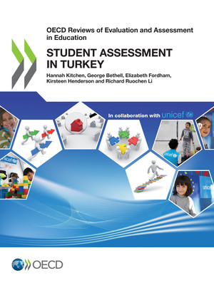OECD Reviews of Evaluation and Assessment in Education: OECD Reviews of Evaluation and Assessment in Education: Student Assessment in Turkey: 