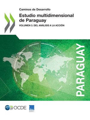 Caminos de Desarrollo: Estudio multidimensional de Paraguay: Volumen 3. Del Análisis a la Acción