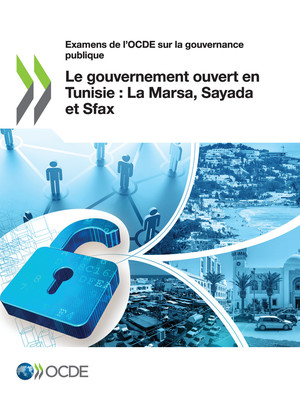 Examens de l'OCDE sur la gouvernance publique: Le gouvernement ouvert en Tunisie : La Marsa, Sayada et Sfax: 