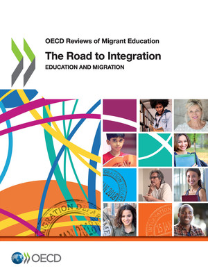 OECD Reviews of Migrant Education: The Road to Integration: Education and Migration