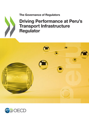The Governance of Regulators: Driving Performance at Peru’s Transport Infrastructure Regulator: 
