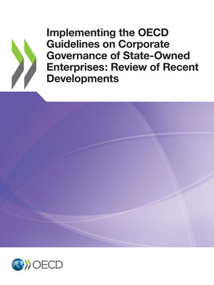 : Implementing the OECD Guidelines on Corporate Governance of State-Owned Enterprises: Review of Recent Developments: 