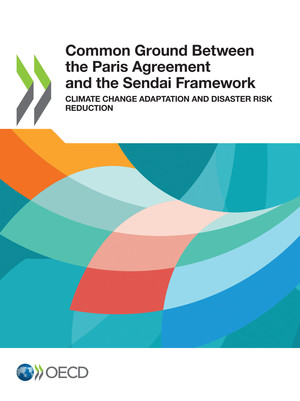 : Common Ground Between the Paris Agreement and the Sendai Framework : Climate Change Adaptation and Disaster Risk Reduction