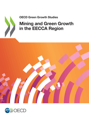 OECD Green Growth Studies: Mining and Green Growth in the EECCA Region: 