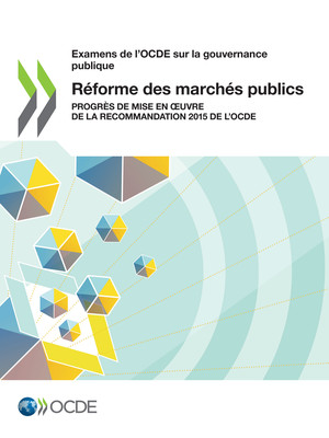 Examens de l'OCDE sur la gouvernance publique: Réforme des marchés publics: Progrès de mise en œuvre de la Recommandation 2015 de l’OCDE