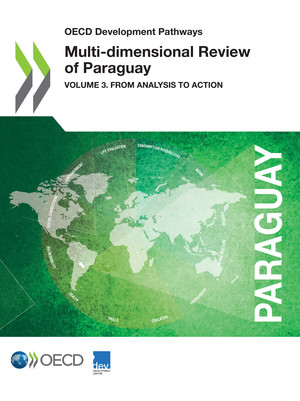 OECD Development Pathways: Multi-dimensional Review of Paraguay: Volume 3. From Analysis to Action