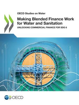 OECD Studies on Water: Making Blended Finance Work for Water and Sanitation: Unlocking Commercial Finance for SDG 6