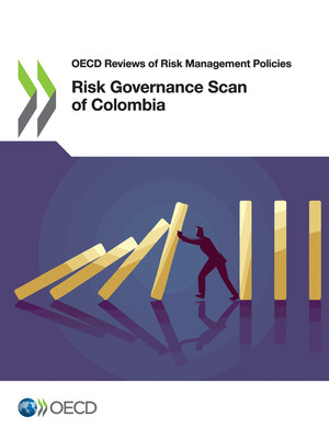 OECD Reviews of Risk Management Policies: Risk Governance Scan of Colombia: 