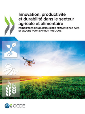 : Innovation, productivité et durabilité dans le secteur agricole et alimentaire: Principales conclusions des examens par pays et leçons pour l’action publique