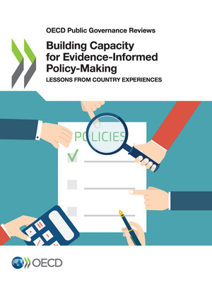 OECD Public Governance Reviews: Building Capacity for Evidence-Informed Policy-Making: Lessons from Country Experiences