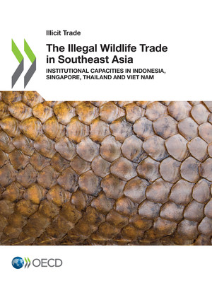 Illicit Trade: The Illegal Wildlife Trade in Southeast Asia: Institutional Capacities in Indonesia, Singapore, Thailand and Viet Nam