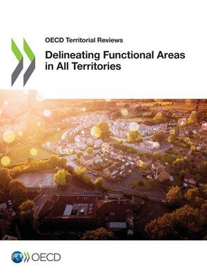 OECD Territorial Reviews: Delineating Functional Areas in All Territories: 