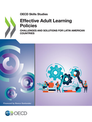 OECD Skills Studies: Effective Adult Learning Policies: Challenges and Solutions for Latin American Countries