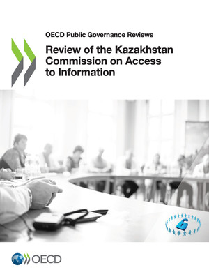 OECD Public Governance Reviews: Review of the Kazakhstan Commission on Access to Information: 
