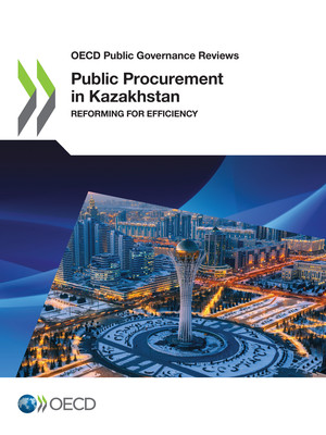 OECD Public Governance Reviews: Public Procurement in Kazakhstan: Reforming for Efficiency