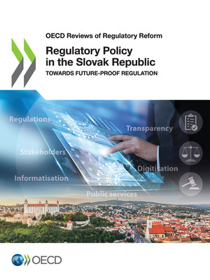 OECD Reviews of Regulatory Reform: Regulatory Policy in the Slovak Republic: Towards Future-Proof Regulation