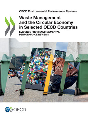 OECD Environmental Performance Reviews: Waste Management and the Circular Economy in Selected OECD Countries: Evidence from Environmental Performance Reviews