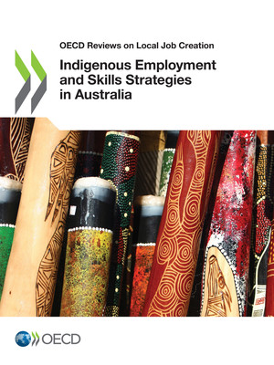 OECD Reviews on Local Job Creation: Indigenous Employment and Skills Strategies in Australia: 