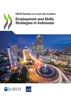 OECD Reviews on Local Job Creation: Employment and Skills Strategies in Indonesia: 