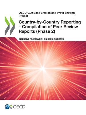 OECD/G20 Base Erosion and Profit Shifting Project: Country-by-Country Reporting – Compilation of Peer Review Reports (Phase 2): Inclusive Framework on BEPS: Action 13