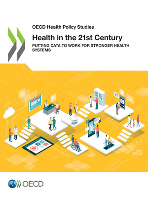 OECD Health Policy Studies: Health in the 21st Century: Putting Data to Work for Stronger Health Systems