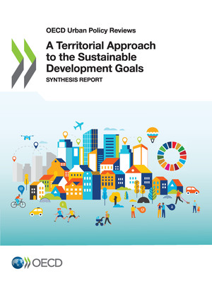 OECD Urban Policy Reviews: A Territorial Approach to the Sustainable Development Goals: Synthesis report 