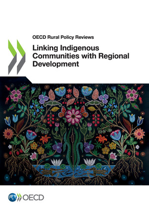 OECD Rural Policy Reviews: Linking Indigenous Communities with Regional Development: 