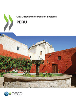 OECD Reviews of Pension Systems: OECD Reviews of Pension Systems: Peru: 