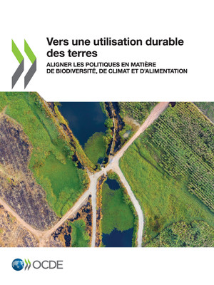 : Vers une utilisation durable des terres : Aligner les politiques en matière de biodiversité, de climat et d’alimentation